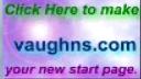 Click here to make vaughns.com your internet starting point